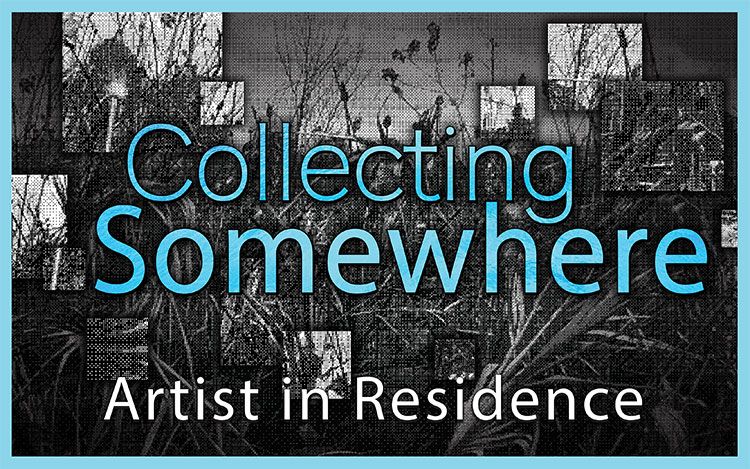 Collecting Somewhere—Artist in Residence